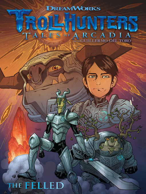 Title details for Trollhunters: Tales of Arcadia: The Felled by Guillermo del Toro - Available